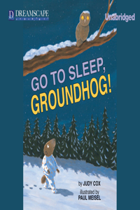 Go to Sleep, Groundhog! (Audio)