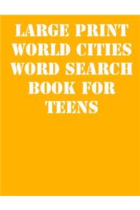 Large print World Cities Word Search Book for Teens: large print puzzle book.8,5x11, matte cover,41 Activity Puzzle Book with solution