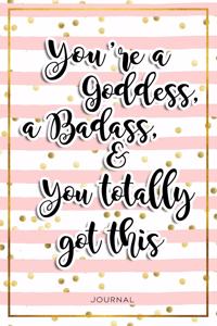 You're A Goddess, A Badass, And You Totally Got This; Undated Goal Setting Planner & Journal
