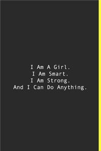 I Am A Girl. I Am Smart. I Am Strong. And I Can Do Anything.