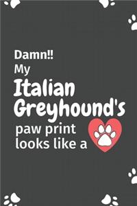 Damn!! my Italian Greyhound's paw print looks like a
