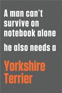 A man can't survive on notebook alone he also needs a Yorkshire Terrier