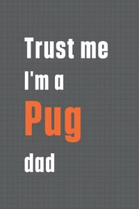 Trust me I'm a Pug dad