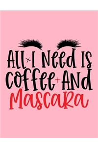 All I Need Is Coffee And Mascara