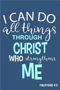 I Can Do All Things Through Christ Who Strengthens Me - Philippians 4