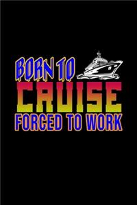 Born to cruise forced to work