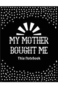 My mother bought me this notebook