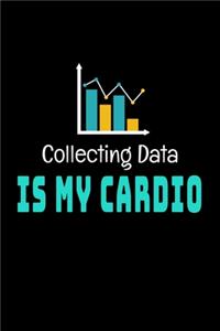 Collecting Data Is My Cardio