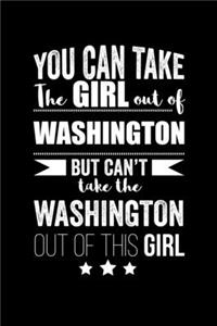 Can take Girl out of Washington but can't take the Washington out of the girl Pride Proud Patriotic 120 pages 6 x 9 Notebook