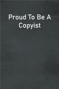Proud To Be A Copyist