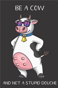 Be A Cow And Not A Stupid Douche