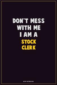 Don't Mess With Me, I Am A Stock Clerk