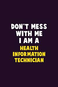 Don't Mess With Me, I Am A Health Information Technician