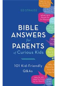 Bible Answers for Parents of Curious Kids: 101 Kid-Friendly Q&as