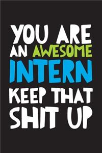 You Are An Awesome Intern Keep That Shit Up