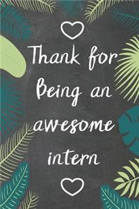 Thank You for Being An Awesome Intern: Intern gift blank lined notebook / Cool parting gifts for interns / Awesome Blank Lined Journal For Intern Appreciation