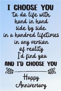 I choose you to do life with hand in hand side by side Happy Anniversary