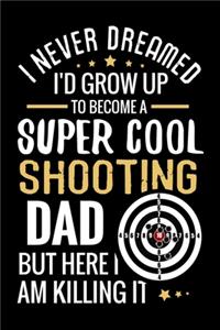 I never dreamed I'd grow up to become a Super Cool Shooting Dad