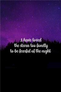 I Have Loved The Starss Too Fondly To Be Fearful Of The Night