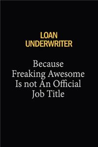 Loan underwriter Because Freaking Awesome Is Not An Official Job Title
