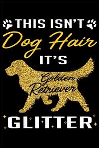 This IsN't Dog Hair It's Golden Retriever Glitter