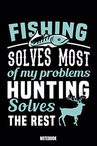 Fishing Solves Most Of My Problems Hunting Solves The Rest Notebook