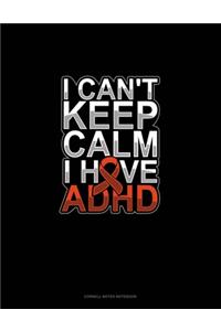 I Can't Keep Calm I Have Adhd