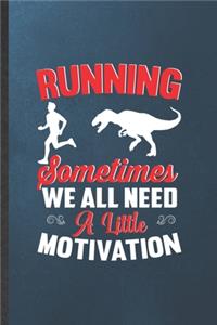 Running Sometimes We All Need a Little Motivation