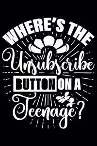 Where's The Unsubscribe Button On A Teenage?