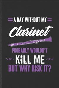 A Day Without My Clarinet Probably Wouldn't Kill Me but Why Risk It