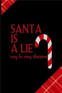 Santa Is A Lie Sorry For Ruing Christmas