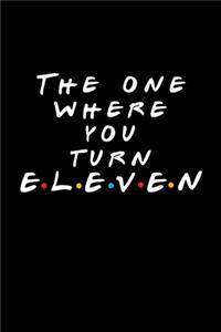 The One Where You Turn Eleven (11)