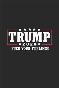 Trump 2020 Fuck Your Feelings