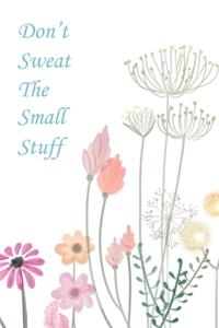 Dont Sweat the Small Stuff