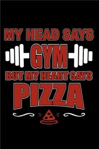 My Head Says Gym But Heart Says Pizza