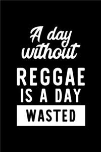 A Day Without Reggae Is A Day Wasted