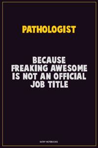 Pathologist, Because Freaking Awesome Is Not An Official Job Title