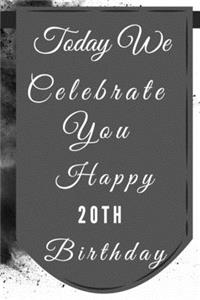 Today We Celebrate You Happy 20th Birthday