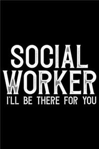 Social Worker I'll Be There For You