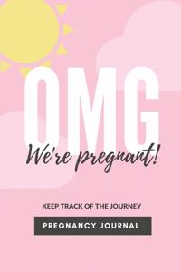 OMG We're Pregnant! Keep Track of the Journey Pregnancy Journal