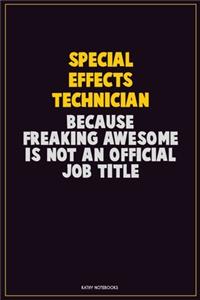 Special Effects Technician, Because Freaking Awesome Is Not An Official Job Title