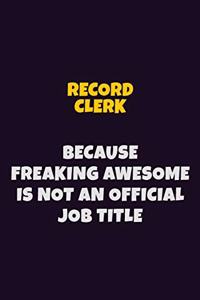 Record Clerk, Because Freaking Awesome Is Not An Official Job Title