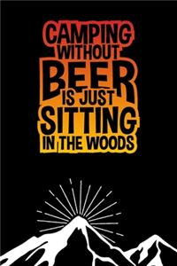 Camping Without Beer Is Just Sitting In The Woods