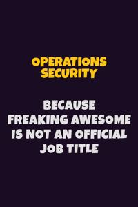 Operations Security, Because Freaking Awesome Is Not An Official Job Title