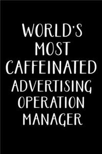 World's Most Caffeinated Advertising Operation Manager: Advertising Manager Appreciation Gifts - Blank Lined Notebook Journal - (6 x 9 Inches) - 120 Pages