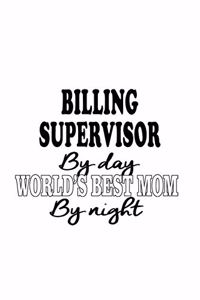 Billing Supervisor By Day World's Best Mom By Night