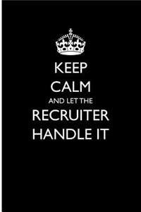 Keep Calm and Let the Recruiter Handle It