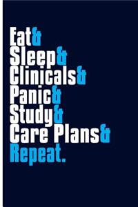 Eat & Sleep & Clinicals & Panic & Study & Care Plans & Repeat.