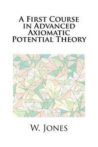 A First Course in Advanced Axiomatic Potential Theory
