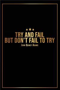 Try and Fail But Dont Fail to Try - John Quincy Adams -: Motivational Bullet Journal - 120-Page 1/4 Inch Dot Grid Inspirational Notebook - 6 X 9 Perfect Bound Glossy Softcover